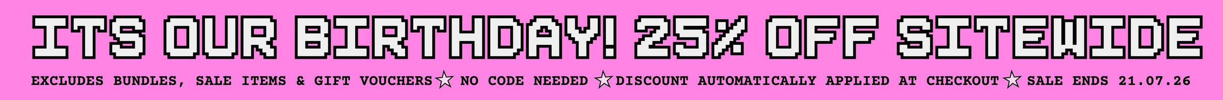 A promotional sale banner with a bright pink background and pixel-style text reading 'ITS OUR BIRTHDAY! 25% OFF SITEWIDE' in white with a black outline, plus smaller exclusion text below.
