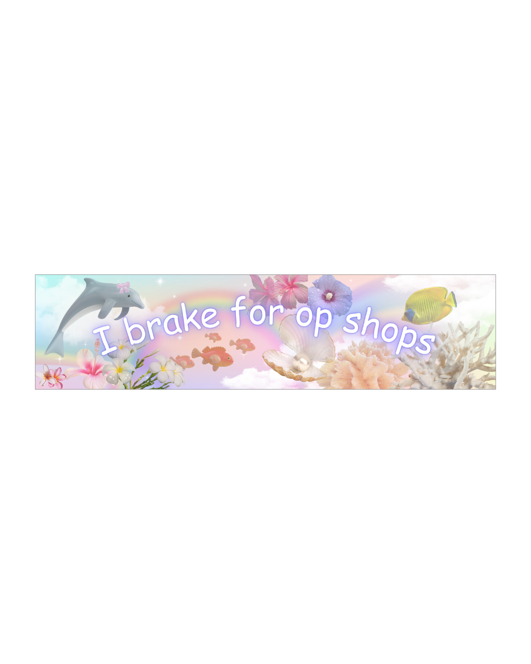 a bumper sticker that says "I brake for op shops" 