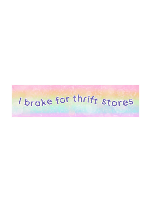 a colourful bumper sticker that says: "i brake for thrift stores"